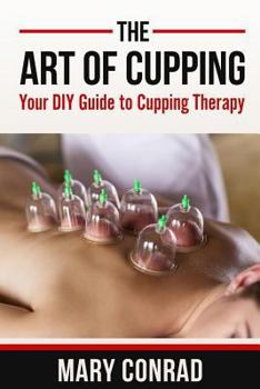 Paperback The Art of Cupping: Your DIY Guide to Cupping Therapy Book