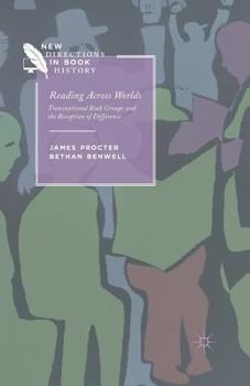 Reading Across Worlds: Transnational Book Groups and the Reception of Difference - Book  of the New Directions in Book History