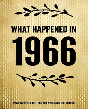Paperback What Happened In 1966 - What Happened During Your Birth Year Gift Journal: The Year You Were Born Book 7.5x9.25 120 Pg Journal Notebook Better Than A Book