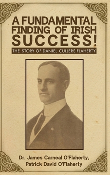 Hardcover A Fundamental Finding Of Irish Success!: The Story Of Daniel Cullers Flaherty Book