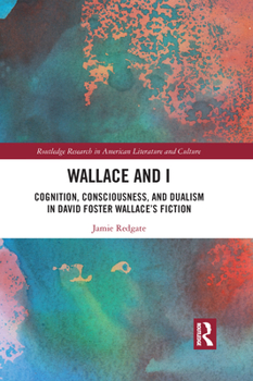 Paperback Wallace and I: Cognition, Consciousness, and Dualism in David Foster Wallace's Fiction Book