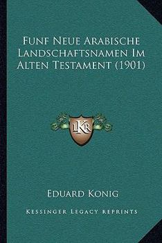 Paperback Funf Neue Arabische Landschaftsnamen Im Alten Testament (1901) [German] Book