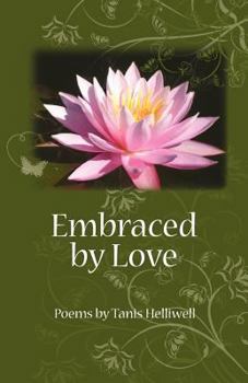 Paperback Embraced by Love: Poems by Tanis Helliwell Book
