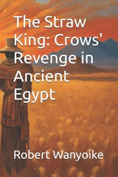 The Straw King: Crows' Revenge in Ancient Egypt
