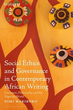 Paperback Social Ethics and Governance in Contemporary African Writing: Literature, Philosophy, and the Nigerian World Book