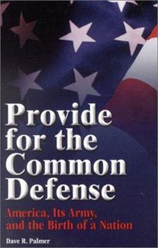 Paperback Provide for the Common Defense: America, It's Army, and the Birth of a Nation Book