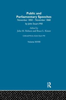 Collected Works of John Stuart Mill: XXVIII. Public and Parliamentary Speeches Vol a - Book #28 of the Collected Works of John Stuart Mill