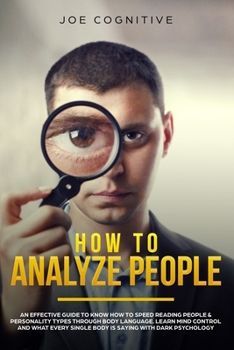 Paperback How To Analyze People: an effective guide to know how to speed reading people & personality types through body language. Learn mind control a Book