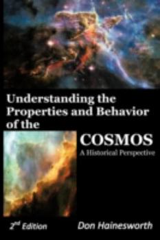Understanding the Properties and Behavior of the Cosmos: A Historical Perspective 2nd Edition