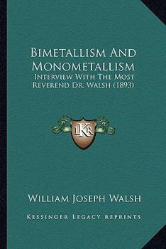Paperback Bimetallism And Monometallism: Interview With The Most Reverend Dr. Walsh (1893) Book