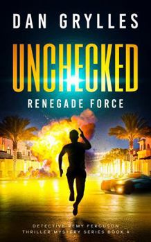 Paperback Unchecked: Renegade Force (Detective Remy Ferguson Thriller Mystery Series) Book