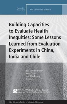 Building Capacities to Evaluate Health Inequities: Some Lessons Learned from Evaluation Experiments in China, India and Chile - Book #154 of the New Directions for Evaluation