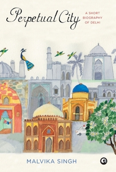 Hardcover Perpetual City: A Short Biography Of Delhi Book