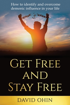 Paperback Get Free and Stay Free: How to identify and overcome demonic influence in your life Book