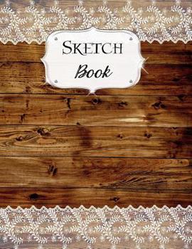 Paperback Sketch Book: Rustic Sketchbook Scetchpad for Drawing or Doodling Notebook Pad for Creative Artists #6 Wood White Lace Book