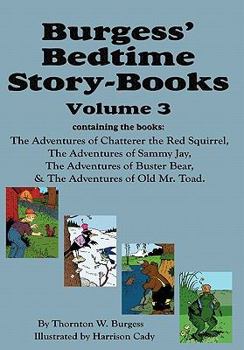 Burgess' Bedtime Story-Books, Vol. 3: The Adventures of Chatterer the Red Squirrel, Sammy Jay, Buster Bear, and Old Mr. Toad - Book #3 of the Burgess' Bedtime Story-Books