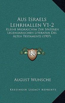 Paperback Aus Israels Lehrhallen V1-2: Kleine Midraschim Zur Spateren Legendarischen Literatur Des Alten Testaments (1907) [German] Book