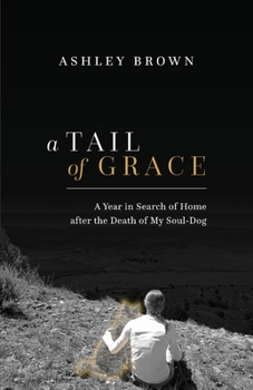 Paperback A Tail of Grace: A year in search of home after the death of my soul-dog Book