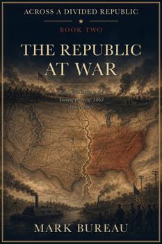 Across a Divided Republic — The Republic at War: From Fort Sumter to the Turning Points of 1863, 1861–1863