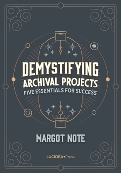 Paperback Demystifying Archival Projects: Five Essentials for Success Book