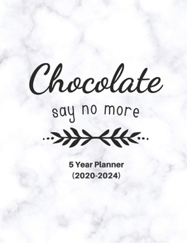 Paperback Chocolate Say No More: Ultimate Five (5) Year Planner For Extreme Organizers (Chocolate Lovers) Book