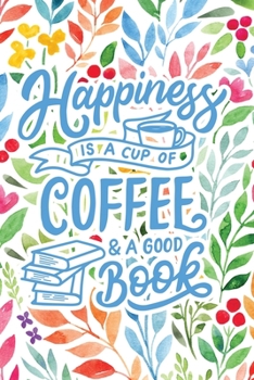 Happiness is a Cup of Coffee & a Good Book: 2020 Dated Goal Planner Focus Weekly Monthly