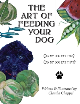 Art of Feeding Your Dog : Can My Dog Eat This? Can My Dog Eat That?