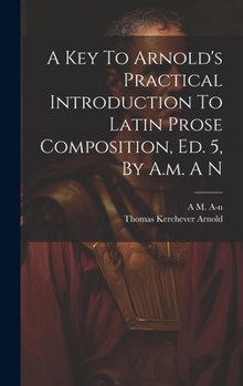 Hardcover A Key To Arnold's Practical Introduction To Latin Prose Composition, Ed. 5, By A.m. A N Book