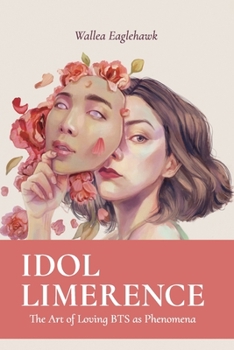 Paperback Idol Limerence: The Art of Loving BTS as Phenomena Book