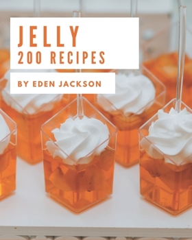 Paperback 200 Jelly Recipes: A Must-have Jelly Cookbook for Everyone Book