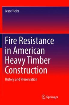 Paperback Fire Resistance in American Heavy Timber Construction: History and Preservation Book