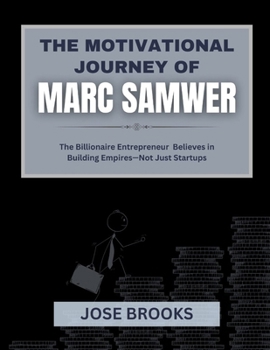 Paperback The Motivational Journey of Marc Samwer: The Billionaire Entrepreneur Believes in Building Empires-Not Just Startups Book