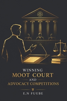WINNING MOOT COURT AND ADVOCACY COMPETITIONS