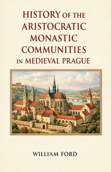 Paperback History of the Aristocratic Monastic Communities in Medieval Prague Book