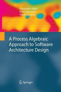 Paperback A Process Algebraic Approach to Software Architecture Design Book