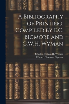 Paperback A Bibliography of Printing, Compiled by E.C. Bigmore and C.W.H. Wyman Book