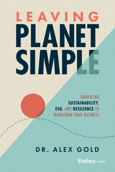 Hardcover Leaving Planet Simple: Embracing Sustainability, Esg, and Resilience to Transform Your Business Book