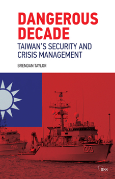 Paperback Dangerous Decade: Taiwan's Security and Crisis Management Book