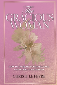 Paperback The Gracious Woman: How to Increase Your Influence and Fulfill Your Destiny Book