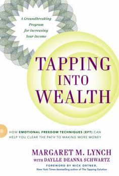 Hardcover Tapping Into Wealth: How Emotional Freedom Techniques (EFT) Can Help You Clear the Path to Making More Money Book