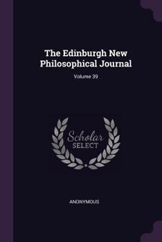 Paperback The Edinburgh New Philosophical Journal; Volume 39 Book