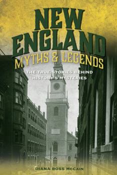 Paperback New England Myths and Legends: The True Stories behind History's Mysteries Book