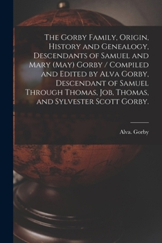 Paperback The Gorby Family, Origin, History and Genealogy, Descendants of Samuel and Mary (May) Gorby / Compiled and Edited by Alva Gorby, Descendant of Samuel Book