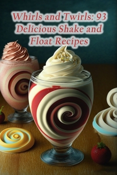 Paperback Whirls and Twirls: 93 Delicious Shake and Float Recipes Book