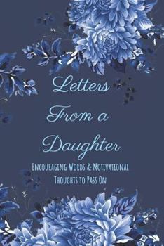 Paperback Letters from a Daughter: Encouraging Words and Motivational Thoughts to Pass on Book