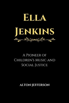 Ella Jenkins: A Pioneer of Children's Music and Social Justice (Forever Remembered)