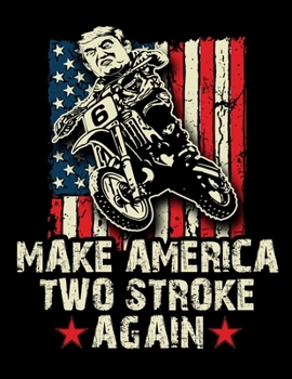 Paperback make america two stroke again: Make america two stroke again notebook. 8.5 x 11 size 120 lined pages Bikers For Trump Motorcycle Journal. Biker for T Book