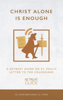 Paperback Christ Alone Is Enough: A Retreat Guide on St. Paul's Letter to the Colossians Book