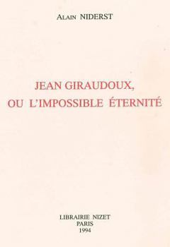 Jean Giraudoux, Ou l'Impossible Eternite