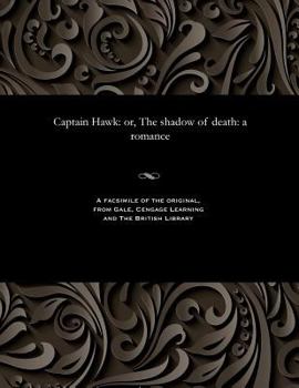 Paperback Captain Hawk: Or, the Shadow of Death: A Romance Book